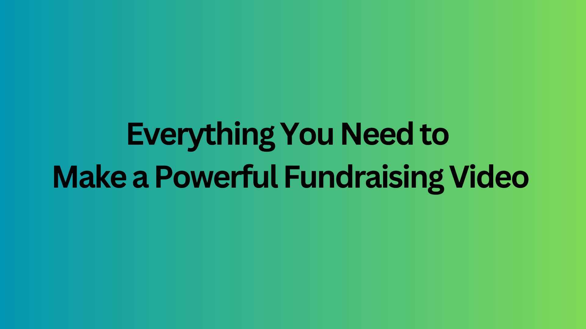 Everything You Need to Make a Powerful Fundraising Video