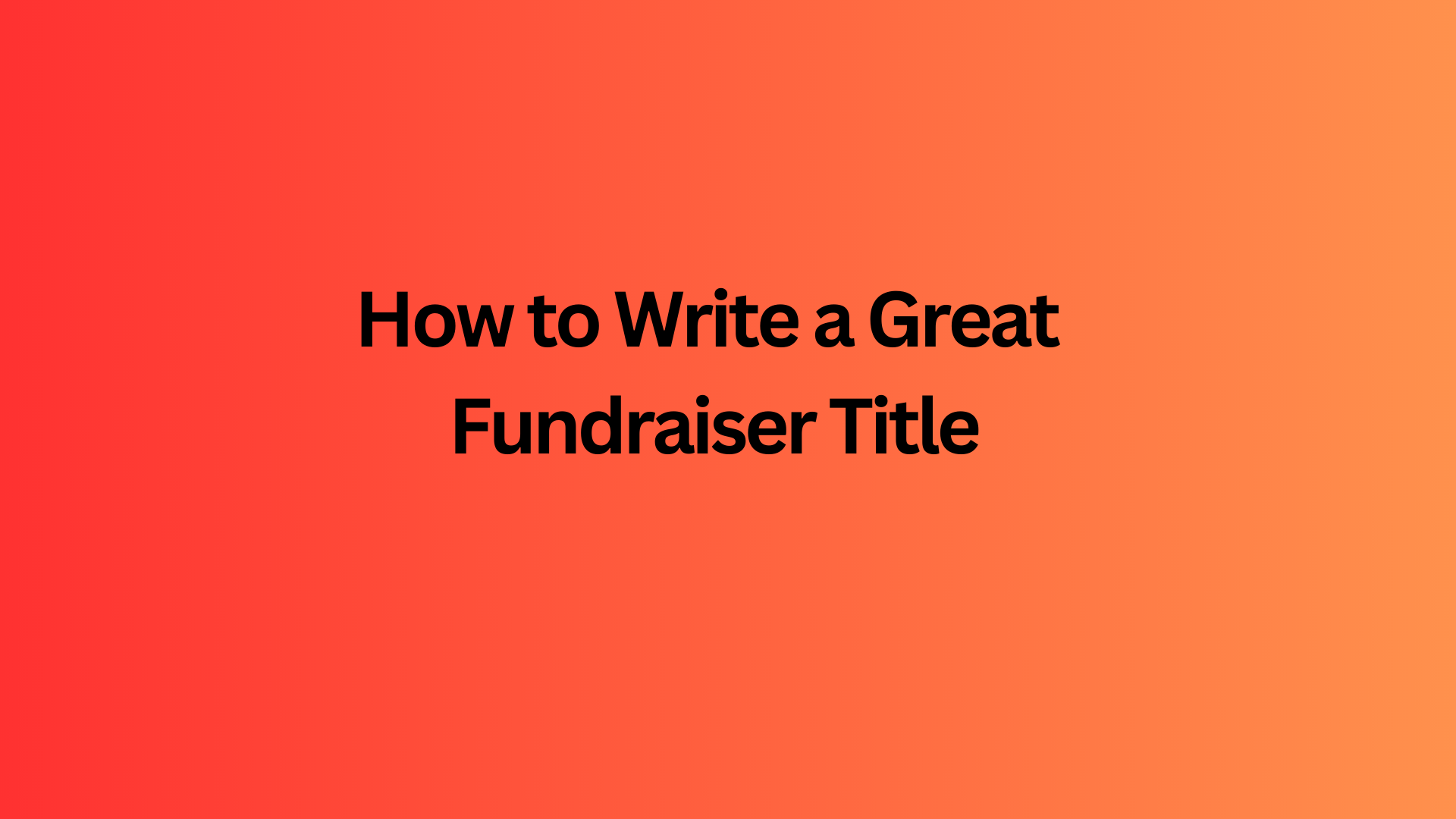 How to Write a Great Fundraiser Title
