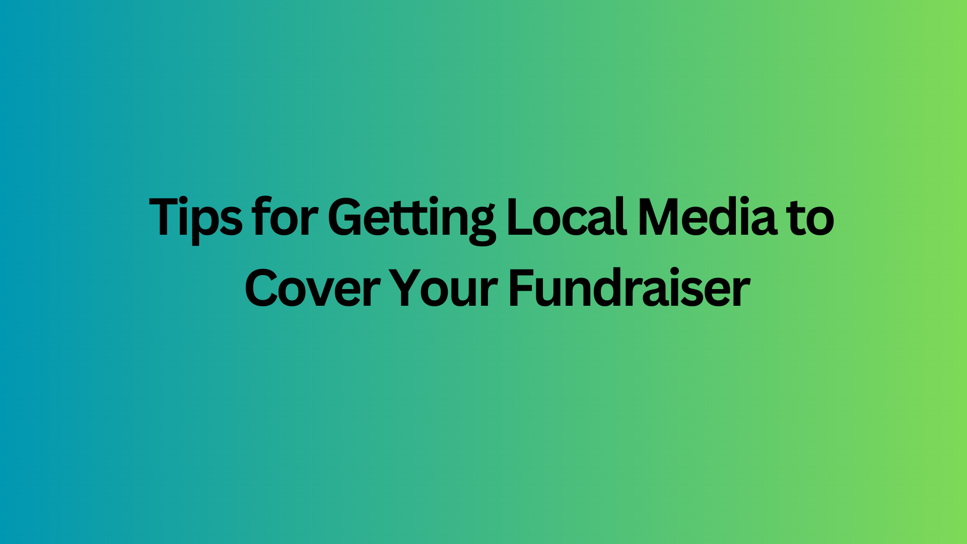 Tips for Getting Local Media to Cover Your Fundraiser