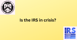 Is the IRS in crisis?