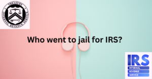 Who went to jail for IRS?